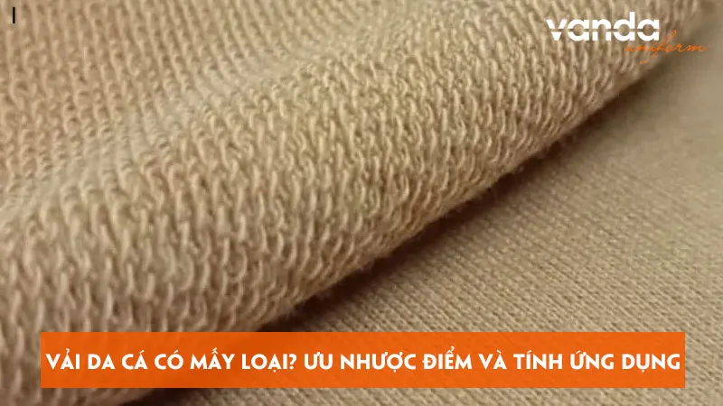 Sản phẩm vai da ca co may loai uu nhuoc diem va tinh ung dung cua vai dongphucvanda — Đồng Phục Vanda - Công Ty TNHH MTV Vanda Uniform — MST 0401911955