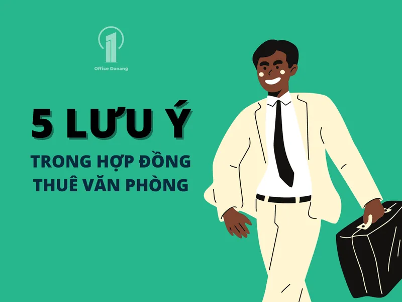 Sản phẩm 5 LƯU Ý TRONG HỢP DỒNG THUÊ VĂN PHÒNG 1 1 — Công Ty TNHH Office Danang — MST 0402084426
