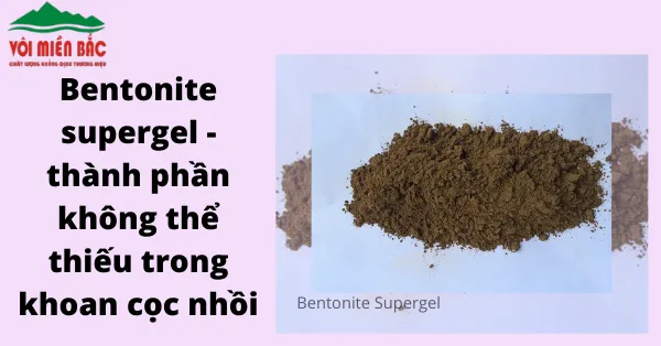 Sản phẩm Bentonite supergel — Công Ty CP Vôi Miền Bắc — MST 0700730322