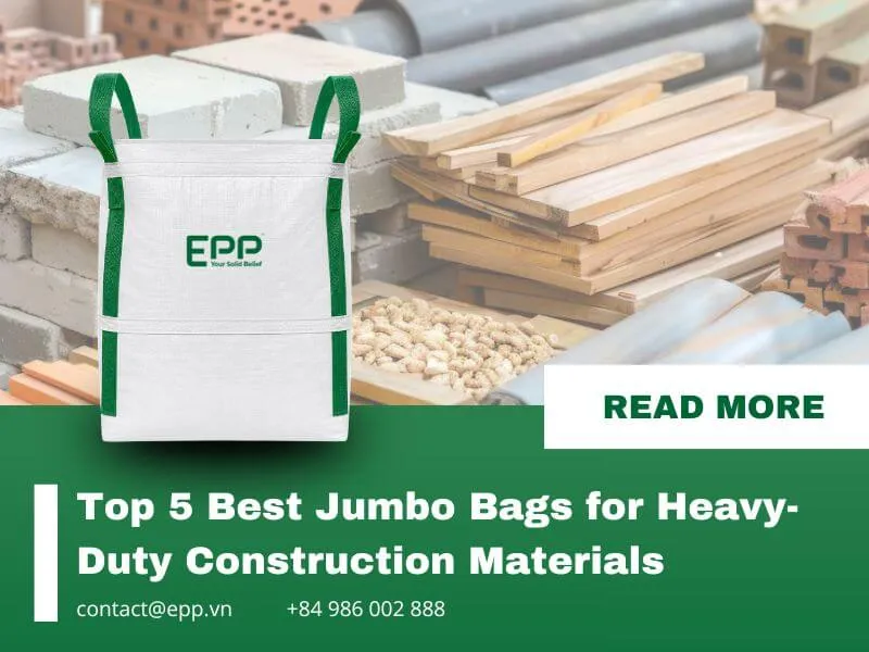 Sản phẩm top 5 best jumbo bags for heavy duty construction materials — Công Ty TNHH EPP Việt Nam — MST 0900986836