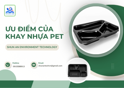 Sản phẩm uu diem cua khay nhua pet 1780056764.jpg — Màng Nhựa PET Shun An - Công Ty TNHH Shun An Environment Technology — MST 1101282754