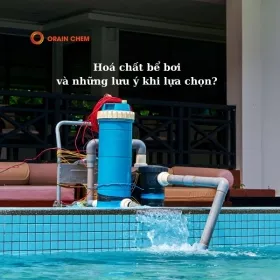 Sản phẩm hoa chat be boi va nhung luu y khi lua chon 0 — Hóa Chất Orain Chem - Công Ty TNHH Orain Chem — MST 1101781866