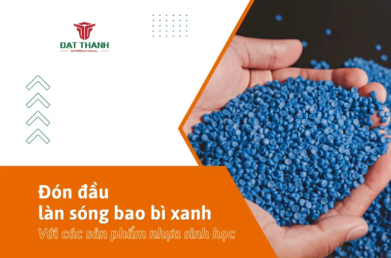 Sản phẩm Don dau lan song bao bi xanh voi cac san pham nhua sinh hoc tu huy — Bao Bì Nhựa Đạt Thành - Công Ty Cổ Phần Sản Xuất Công Nghiệp Quốc Tế Đạt Thành — MST 1101859657