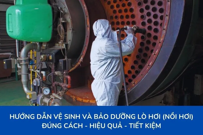 Sản phẩm Huong dan ve sinh va bao duong lo hoi noi hoi dung cach hieu qua — Công Ty TNHH Viettech Boiler — MST 1301102430