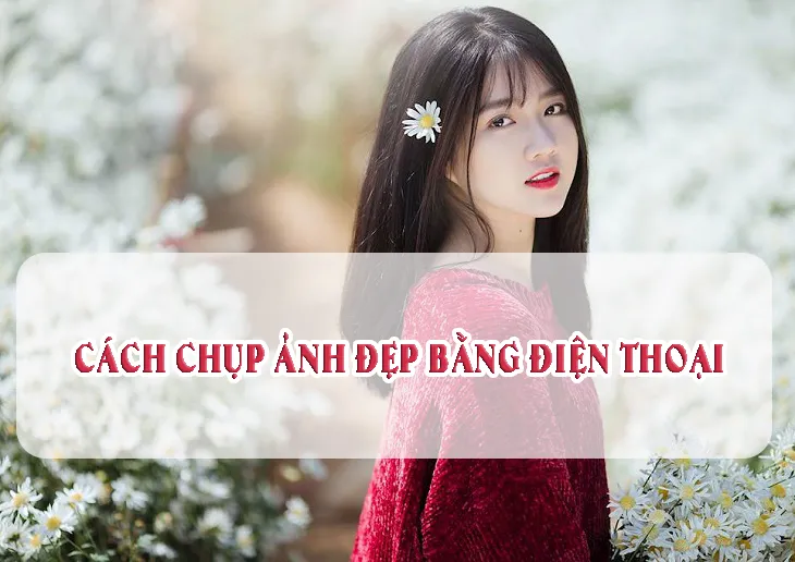 Sản phẩm cach chup anh dep bang dien thoai — Công Ty CP Thương Mại Du Lịch Nụ Cười Mê Kông — MST 1801511350