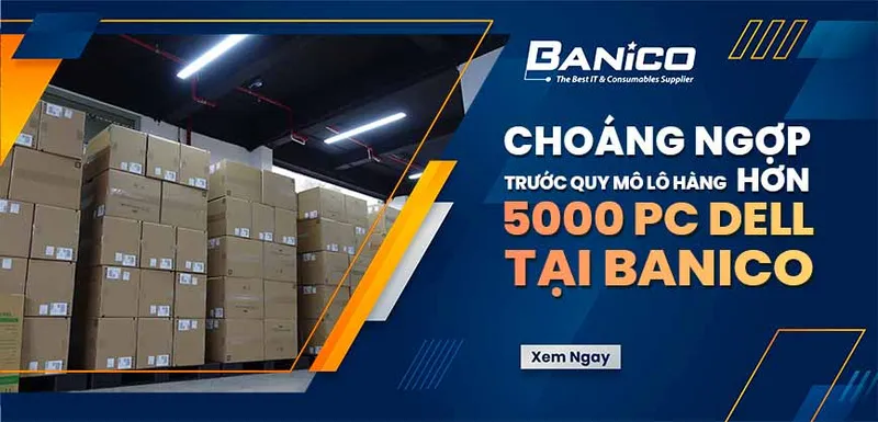 Sản phẩm 5000 PC DELL — Công Ty Cổ Phần Kỹ Nghệ Banico — MST 2300641953