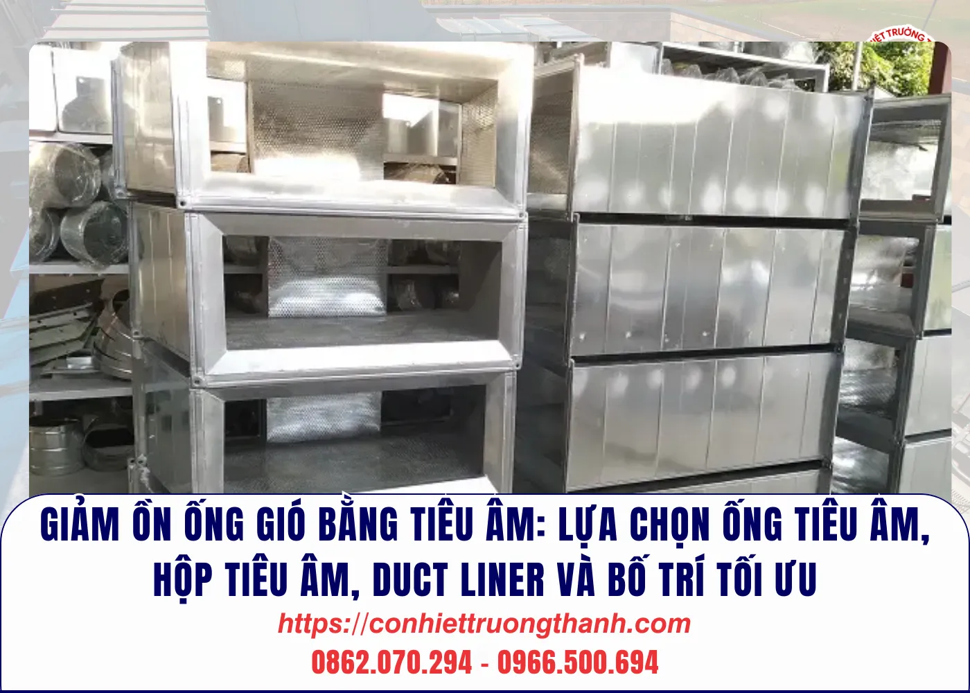 Sản phẩm Giam on ong gio bang tieu am lua chon ong tieu am hop tieu am duct liner va bo tri toi uu — Hệ Thống Thông Gió Trường Thành - Công Ty Cổ Phần Cơ Nhiệt Trường Thành — MST 2600694000