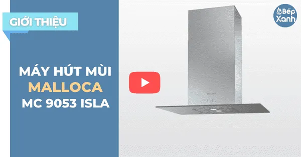 Sản phẩm big_bepxanhcom gioi thieu may hut mui dao malloca mc 9053 isla tuyet dep — Ván ép Thanh Đô - Công Ty TNHH Thanh Đô — MST 2900731278