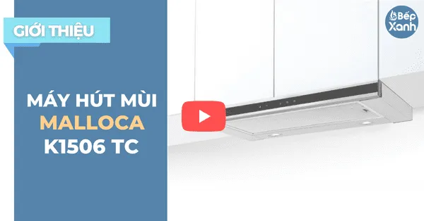 Sản phẩm big_bepxanhcom kham pha may hut mui am tu malloca k1506 tc mau nhap khau chau a — Ván ép Thanh Đô - Công Ty TNHH Thanh Đô — MST 2900731278