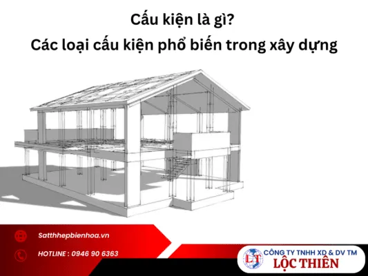 Sản phẩm Cau kien la gi Cac loai cau kien pho bien trong xay dung 533x400 — Sắt Thép Lộc Thiên - Công Ty TNHH Xây Dựng Và Dịch Vụ Thương Mại Lộc Thiên — MST 3600536006