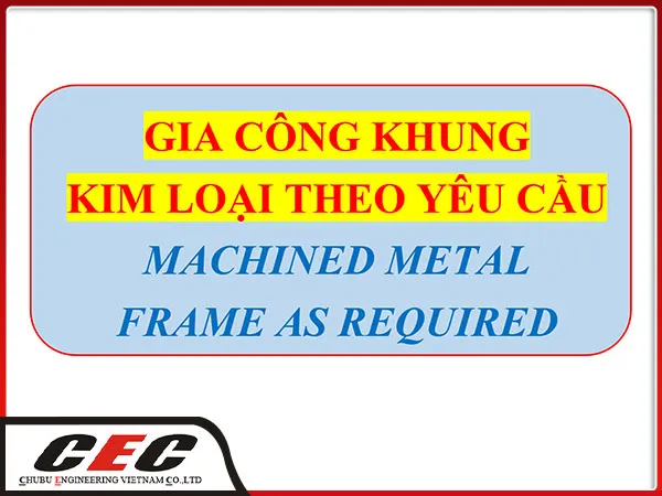 Sản phẩm khung kl4 — Chubu Engineering Việt Nam - Công Ty TNHH Chubu Engineering Việt Nam — MST 3603629361