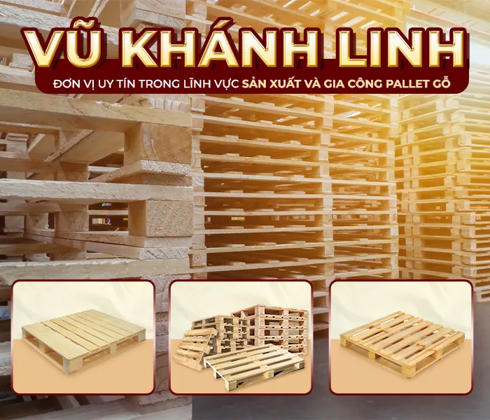 Sản phẩm Intro — Pallet Gỗ Vũ Khánh Linh - Công Ty TNHH Một Thành Viên Vũ Khánh Linh — MST 3603670088