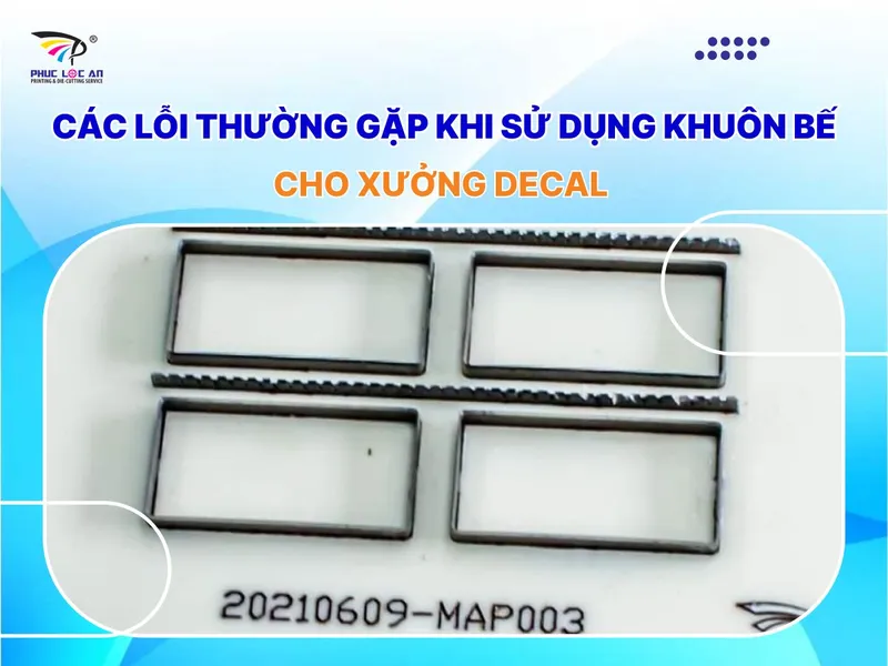 Sản phẩm cac loi thuong gap khi su dung khuon be cho xuong decal compressed — Bản In, Khuôn Bế Phúc Lộc An - Công Ty TNHH Phúc Lộc An — MST 3701643910