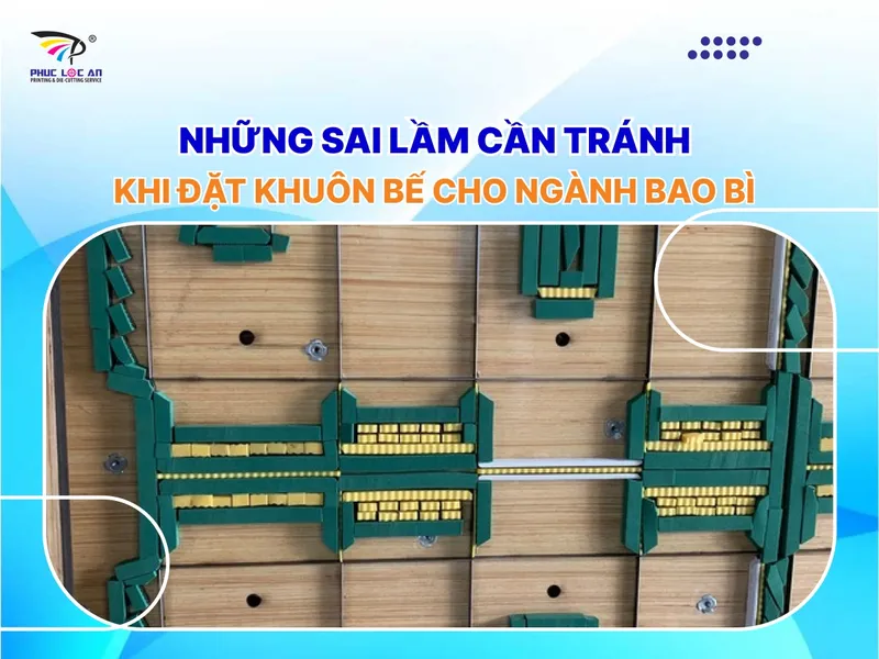 Sản phẩm nhung sai lam can tranh khi dat khuon be cho nganh bao bi — Bản In, Khuôn Bế Phúc Lộc An - Công Ty TNHH Phúc Lộc An — MST 3701643910