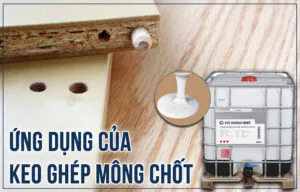 Sản phẩm Ung dung cua keo ghep mong chot Featured 300x192 — Keo Dán Công Nghiệp Nanbao - Công Ty TNHH Sản Xuất Thương Mại Nanbao — MST 3702437861