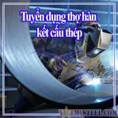 Sản phẩm can tuyen dung tho han ket cau thep tien che 400x400 — Công Ty Cổ Phần VMSTEEL — MST 3702489700