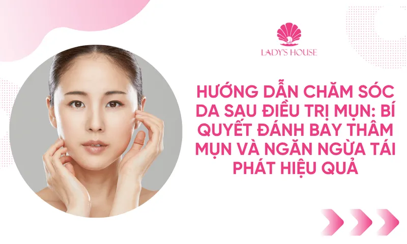 Sản phẩm huong dan cham soc da sau dieu tri mun — Công Ty TNHH Ladys House — MST 3702504003