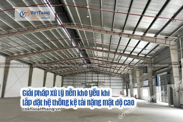 Sản phẩm Giai phap xu ly nen kho yeu khi lap dat he thong ke tai nang mat do cao — Kệ Chứa Hàng Việt Thắng - Công Ty TNHH Cơ Khí Công Nghiệp Việt Thắng — MST 3702619540