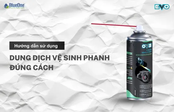 Sản phẩm Huong dan su dung dung dich ve sinh phanh dung cach 570x370 — Công Ty Cổ Phần Blueone — MST 3702740152