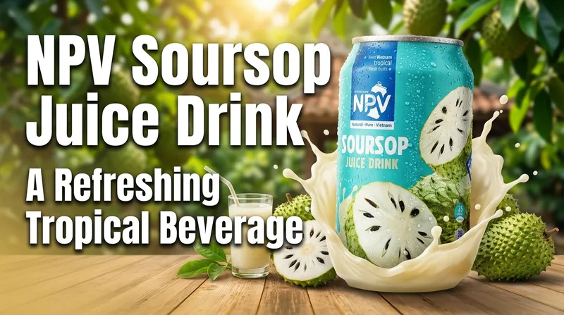 Sản phẩm NPV_Soursop_Juice — Công Ty TNHH Nước Giải Khát Nguyên Phẩm Việt — MST 3702775652
