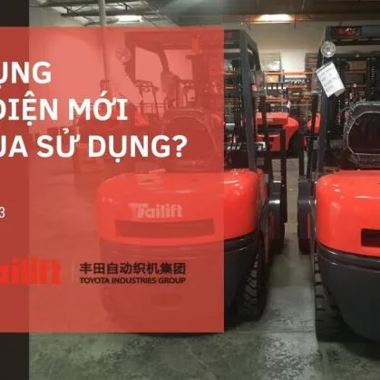 Sản phẩm tailiftvietnam nen chon xe nang dien moi hay da qua su dung 1 3424 — Xe Nâng Tailift - Công Ty TNHH Xe Nâng Tailift Việt Nam — MST 3702879073