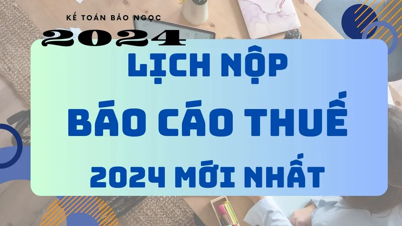 Sản phẩm lich nop bao cao thue 2024 moi nhat to khai thue gtgt tncn — Kế Toán Thuế Bảo Ngọc - Công Ty TNHH Dịch Vụ Kế Toán Bảo Ngọc — MST 3702918815