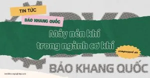 Sản phẩm thumbnail2 tin tuc nenkhicongnghiep 1 300x157 — Máy Nén Khi Bảo Khang Quốc - Công Ty TNHH Thiết Bị Công Nghiệp Bảo Khang Quốc — MST 3702970269