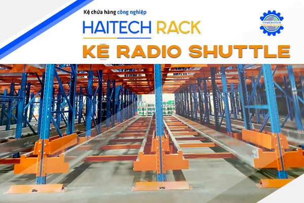 Sản phẩm ke radio shuttle 2 — Kệ Chứa Hàng Haitech - Công Ty TNHH Cơ Khí Công Nghiệp Haitech — MST 3703075780