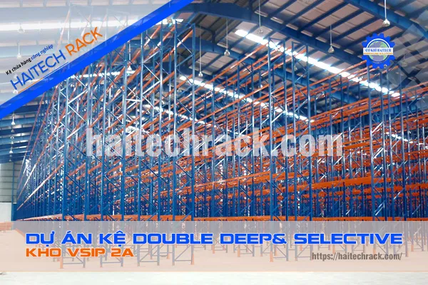 Sản phẩm DU AN KE DOUBLE DEEP KET HOP SELECTIVE KHO VISIP 2A DD — Kệ Chứa Hàng Haitech - Công Ty TNHH Cơ Khí Công Nghiệp Haitech — MST 3703075780