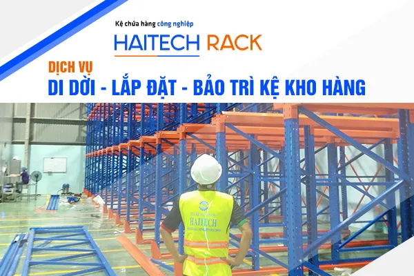Sản phẩm dich vu di doi lap dat bao tri ke kho hang — Kệ Chứa Hàng Haitech - Công Ty TNHH Cơ Khí Công Nghiệp Haitech — MST 3703075780