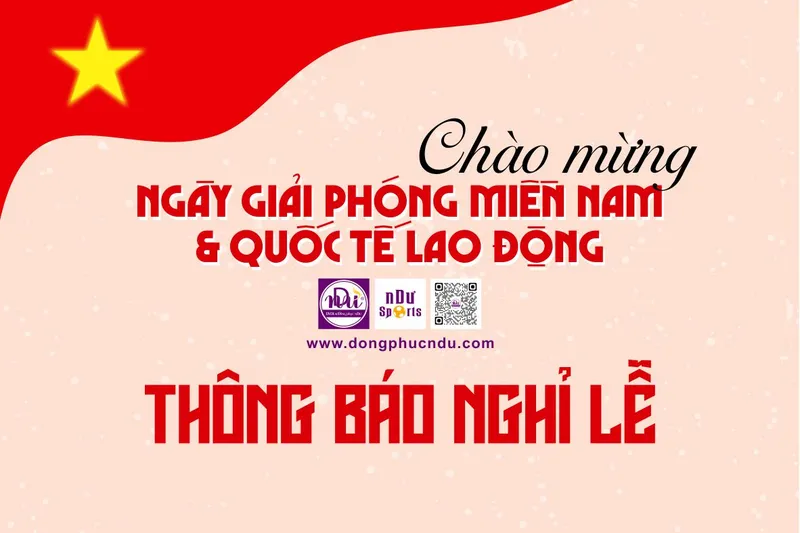 Sản phẩm thong bao nghi le gio to hung vuong, ngay giai phong mien nam 304 va quoc te lao dong 15639118648808950434 — Đồng Phục NDƯ - Công Ty TNHH SX – TM & DVDL NDƯ — MST 4201654257