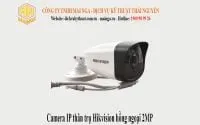 Sản phẩm Camera ip than tru hikvision hong ngoai 2mp 200x125 — Công Ty TNHH Mai Nga — MST 4600380304