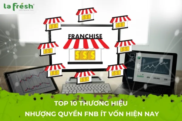 Sản phẩm top 10 thuong hieu nhuong quyen fnb it von hien nay 176 rDV — Công Ty TNHH LaFresh Đà Lạt — MST 5801241599