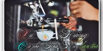 Sản phẩm xu huong cafe pha may lua chon moi 360x180 — Win Coffee - Công Ty TNHH Cà Phê Nguyễn Dũng — MST 6001568029
